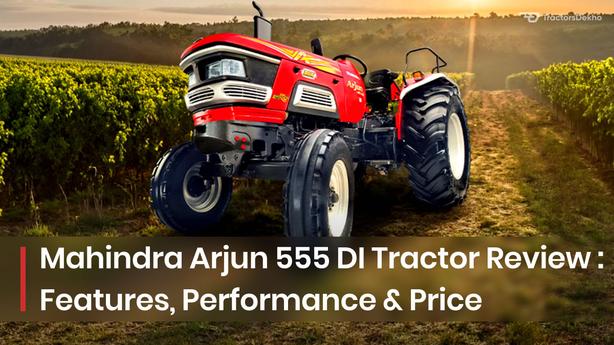 Mahindra Arjun 555 DI Tractor Review: Features, Performance & Price ...