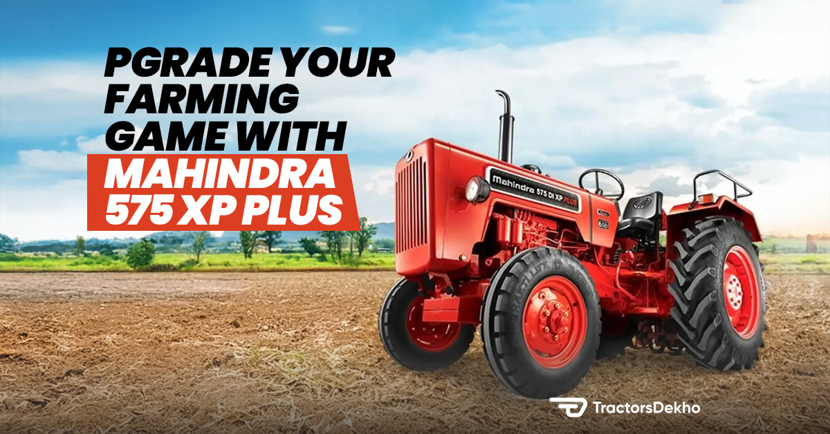 Upgrade Your Farming Game with Mahindra 575 XP Plus | Tractorsdekho.com